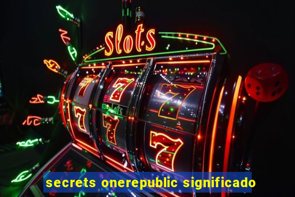 secrets onerepublic significado